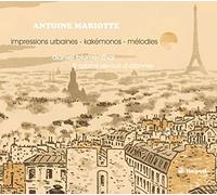 Mariotte Antoine - Mariotte: Impressions Urbaines; Songs; Kakémonos