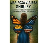 Mariposa viajera Shirley: ¡Resilencia de una colombiana! basada en su propia historia real