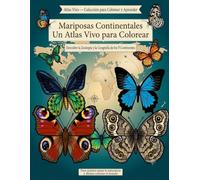 Mariposas Continentales: Un Atlas Vivo para Colorear: Descubre la Zoología y la Geografía de los 7 Continentes