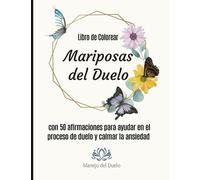 Mariposas del Duelo: Libro de Colorear con 50 Afirmaciones para ayudar en el proceso de duelo y calmar la ansiedad - 21.59 cm x 27.94 cm (8 1/2” x ... Español, Alivio del estrés y la ansiedad