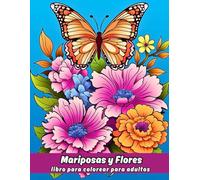 Mariposas y Flores libro para colorear para adultos: Maravillosos diseños únicos para aliviar el estrés, calmar y relajar