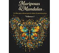 Mariposas y Mandalas - Volumen 1: Un viaje de relajación y enfoque a través del arte de colorear