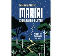 Mariri. L'Amazzonia dentro. Viaggio nei fiumi della mia terra (Rizzoli Illustrati)
