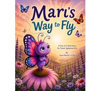 Mari's Way to Fly: A One-of-a-Kind Story For Turner Syndrome Girls (Mari the Turner Syndrome Butterfly's Adventures)
