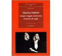 Marisa Fabbri. Lungo viaggio attraverso il teatro di regia. Con CD-ROM (Storia dello spettacolo. Saggi)