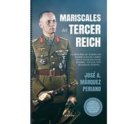 Mariscales del Tercer Reich: La historia de todos los mariscales de campo de la Alemania nazi: Rommel, Paulus, von Manstein, Dönitz...