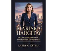 MARISKA HARGITAY: THE UNTOLD BIOGRAPHY OF A STAR, SURVIVOR AND ADVOCATE