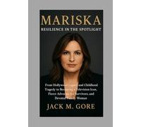 Mariska: Resilience in the Spotlight: From Hollywood Legacy and Childhood Tragedy to Becoming a Television Icon, Fierce Advocate for Survivors, and Devoted Family Woman