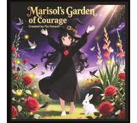 Marisol's Garden of Courage: A story of light, love, and the bravery within us all (Love is Magical with Marisol)
