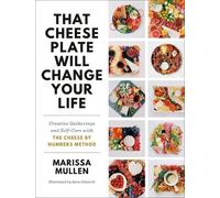 Marissa Mullen That Cheese Plate Will Change Your Life (Tapa dura)