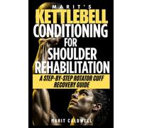 Marit’s Kettlebell Conditioning for Shoulder Rehabilitation: A Step-by-Step Rotator Cuff Recovery Guide