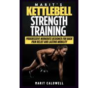 Marit’s Kettlebell Strength Training: Progressive Workouts Designed For Back Pain Relief And Lasting Mobility