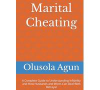 Marital Cheating: A Complete Guide to Understanding Infidelity and How Husbands and Wives Can Deal With Betrayal