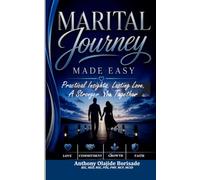 Marital Journey Made Easy: Practical Insights, Lasting Love, A Stronger You Together
