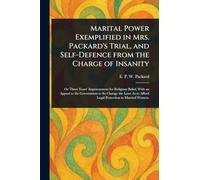 Marital Power Exemplified in Mrs. Packard's Trial, and Self-Defence From the Charge of Insanity