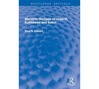 Maritime Heritage of Gujarat, Kathiawad and Kutch (Routledge Revivals)