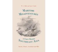 Maritime Misadventures in Early Modern Southeast Asia: Storms, Pirates, Accidents and War (Worlds of the East India Company)