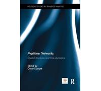Maritime Networks: Spatial structures and time dynamics (Routledge Studies in Transport Analysis)