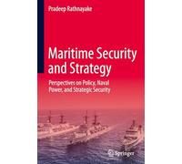 Maritime Security and Strategy: Perspectives on Policy, Naval Power, and Strategic Security