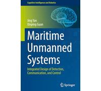 Maritime Unmanned Systems: Integrated Design of Detection, Communication, and Control: 1 (Cognitive Intelligence and Robotics, 1)