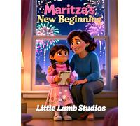 Maritza’s New Beginning: A Christian Children’s Story About Prayer, Reflection, and Fresh Starts (Little Lamb Holiday Blessings Series)