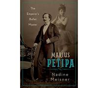 Marius Petipa: The Emperor's Ballet Master