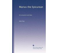 Marius the Epicurean: his sensations and ideas: Volume 1
