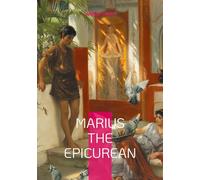 Marius the epicurean: Philosophical novel ancient ro