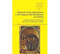 MARJORIE GRICE-HUTCHINSON Y LOS ORÍGENES DEL LIBERALISMO EN ESPAÑA: 11 (Cristianismo y Economía de Mercado)