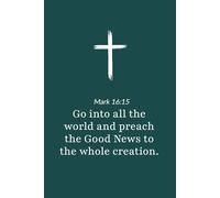 Mark 16:15 - Go into All the World and Preach the Good News - Bible Verse Notebook: 120 Lined Blank Pages at 6 x 9 Inches