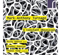 Mark-Anthony Turnage : A Constant Obsession. Spence, Kemp.