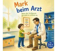Mark beim Arzt: Ein Kinderbuch über den ersten Arztbesuch - Mut, Stethoskop und ein Pflaster mit Raketen | Bilderbuch für Kinder ab 4 Jahren | Arztbesuch ohne Angst