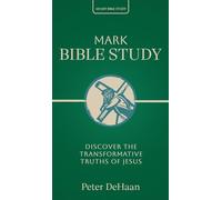 Mark Bible Study: Discover the Transformative Truths of Jesus: 14 (40-Day Bible Study)