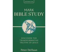 Mark Bible Study: Discover the Transformative Truths of Jesus: 14 (40-Day Bible Study Series)