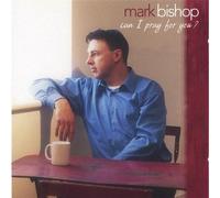 Mark Bishop - Can I Pray for You