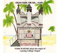 Mark Blatchly - Organ Music for Fun... again. The Organ of Lancing College