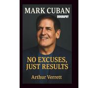 MARK CUBAN BIOGRAPHY: No Excuses, Just Results