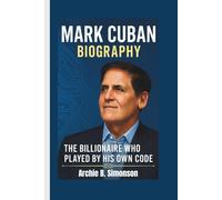 MARK CUBAN BIOGRAPHY: The Billionaire Who Played by His Own Code