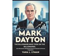 MARK DAYTON: The Billionaire Who Took on the Billionaires: How Minnesota’s Wealthiest Governor Became Its Fiercest Progressive.