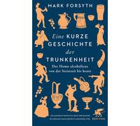 Mark Forsyth Di Eine kurze Geschichte der Trunkenheit: Der Homo al (Tapa blanda)