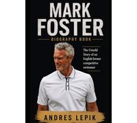 Mark Foster Biography Book: The Untold Story of an English former competitive swimmer