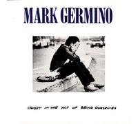 Mark Germino - Caught in the act of being ourselves (1987)