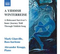 Mark Glanville - A Yiddish Winterreise : A Holocaust Survivor S Inner Journey Told Through Yiddish Song