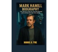 MARK HAMILL BIOGRAPHY :THE UNTOLD STORY OF THE MAN BEHIND LUKE SKYWALKER AND THE JOKER: THE LIFE AND LEGACY OF HOLLYWOOD REBEL