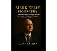 Mark kelly Biography: From Naval Aviator to Astronaut, Advocate, and Senator - A Journey of Courage, Resilience, and Purpose