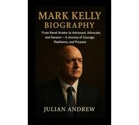 Mark kelly Biography: From Naval Aviator to Astronaut, Advocate, and Senator - A Journey of Courage, Resilience, and Purpose