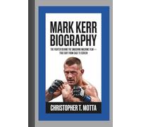 MARK KERR BIOGRAPHY: The Fighter Behind The Smashing Machine Film - True Grit From Cage to Screen