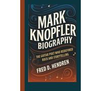 MARK KNOPFLER BIOGRAPHY: The Guitar Poet Who Redefined Rock and Storytelling