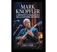 Mark Knopfler: L'architetto silenzioso della chitarra moderna: Come un musicista riservato ha ridefinito il suono, la narrazione e la fama