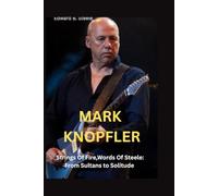 Mark Knopfler: Strings Of Fire, Word's Of Steele: From Sultans to Solitude